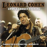 Purchase Leonard Cohen - Upon A Smokey Evening (Live From The Beethovenhalle, Bonn, Germany 1979) CD1