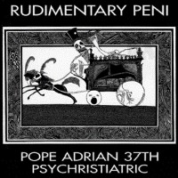 Purchase Rudimentary Peni - Pope Adrian 37Th Psychristiatric