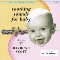 Purchase Raymond Scott - Soothing Sounds For Baby (Volume 3: 12-18 Months)