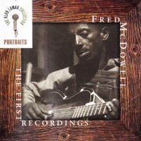 Purchase Mississippi Fred McDowell - First Recordings: The Alan Lomax Portrait Series '59