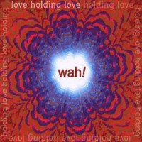 Purchase Wah! - Love Holding Love