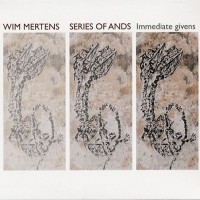 Purchase Wim Mertens - Series Of Ands - Immediate Givens CD1
