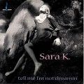 Buy Sara K. - Tell Me I'm Not Dreamin' Mp3 Download