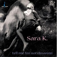 Purchase Sara K. - Tell Me I'm Not Dreamin'