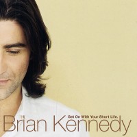 Purchase Brian Kennedy - Get On With Your Short Life