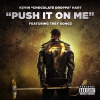 Purchase Kevin "Chocolate Droppa" Hart - Push It On Me (Feat. Trey Songz) (CDS)