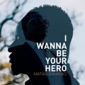 Buy Matias Damásio - I Wanna Be Your Hero (CDS) Mp3 Download