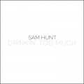 Buy Sam Hunt - Drinkin' Too Much (CDS) Mp3 Download