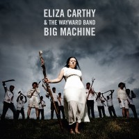 Purchase Eliza Carthy & The Wayward Band - Big Machine (Deluxe Version)
