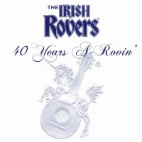 Purchase The Irish Rovers - 40 Years A-Rovin'