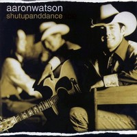 Purchase Aaron Watson - Shut Up And Dance