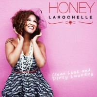 Purchase Honey Larochelle - Clean Lust And Dirty Laundry