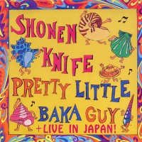 Purchase Shonen Knife - Pretty Little Baka Guy + Live In Japan