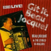 Purchase Beau Jocque - Git It, Beau Jocque! : Recorded Live (With The Zydeco Hi-Rollers)