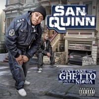 Purchase San Quinn - Can't Take The Ghetto Out A Nigga