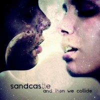 Purchase Sandcastle - And Then We Collide