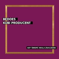 Purchase Bedoes & Kubi Producent - Aby Śmierć Miała Znaczenie