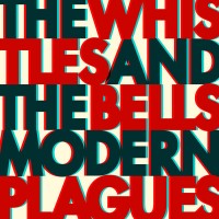 Purchase The Whistles & The Bells - Modern Plagues