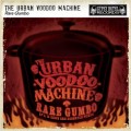 Buy The Urban Voodoo Machine - Rare Gumbo: Eps, B-Sides And Assorted Pieces (Explicit) Mp3 Download