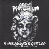 Purchase Grave Desecrator - Unblessed Bootleg (Live In Bressuire - France)