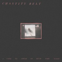 Purchase Chastity Belt - I Used to Spend So Much Time Alone