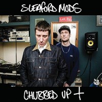 Purchase Sleaford Mods - Chubbed Up +