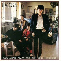 Purchase Dogs - Too Much Class For The Neighbourhood (Reissued 1992)
