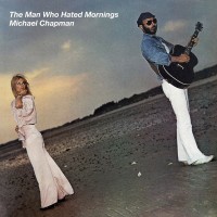Purchase Michael Chapman - The Man Who Hated Mornings (Reissued 2015)