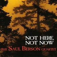 Purchase Saul Berson Quartet - Not Here, Not Now