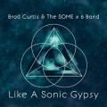 Buy Brad Curtis & The Some X 6 Band - Like A Sonic Gypsy Mp3 Download
