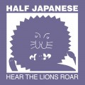 Buy Half Japanese - Hear The Lions Roar Mp3 Download