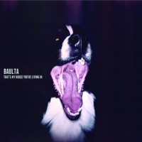 Purchase Baulta - That's My House You're Living In