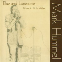 Purchase Mark Hummel - Blue And Lonesome: Tribute To Little Walter