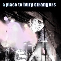 Purchase A Place to Bury Strangers - A Place To Bury Strangers