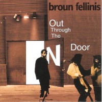 Purchase Broun Fellinis - Out Through The N Door