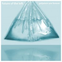 Purchase Future Of The Left - Polymers Are Forever (EP)
