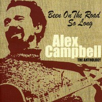 Purchase Alex Campbell - Been On The Road So Long: The Alex Campbell Anthology