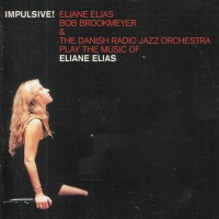 Purchase Eliane Elias - Impulsive! (With Bob Brookmeyer & The Danish Radio Jazz Orchestra)