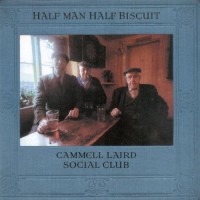 Purchase Half Man Half Biscuit - Cammell Laird Social Club