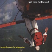 Purchase Half Man Half Biscuit - Trouble Over Bridgwater