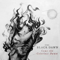 Purchase True Black Dawn - Come The Colorless Dawn