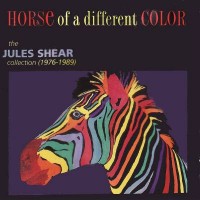 Purchase Jules Shear - Horse Of A Different Color (1976-1989)