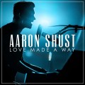 Buy Aaron Shust - Love Made A Way Mp3 Download