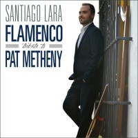 Purchase Santiago Lara - Flamenco Tribute To Pat Metheny