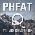 Buy PHFAT - You Are Going To Die Mp3 Download