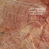 Purchase Wim Mertens - When Tool Met Wood