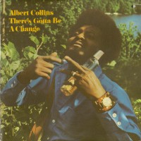 Purchase Albert Collins - There's Gotta Be A Change (Vinyl)