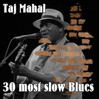 Purchase Taj Mahal - 30 Most Slow Blues