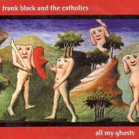 Purchase Frank Black - Frank Black & The Catholics Bonus: All My Ghosts