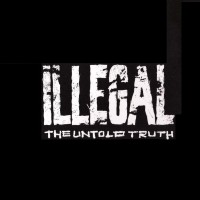 Purchase Illegal - The Untold Truth